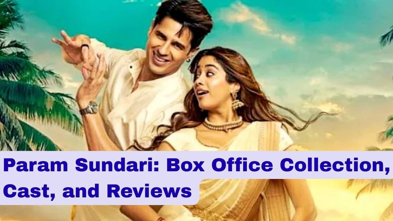 Param Sundari Box Office Collection, Cast, and Reviews
