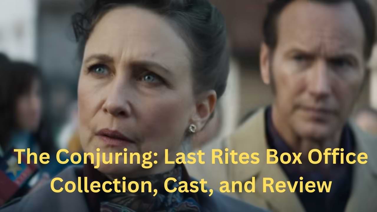 The Conjuring Last Rites Box Office Collection, Cast, and Review